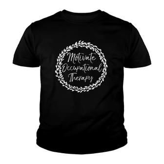 Ot Flower Design For Women Motivate Occupational Therapy Youth T-shirt | Mazezy