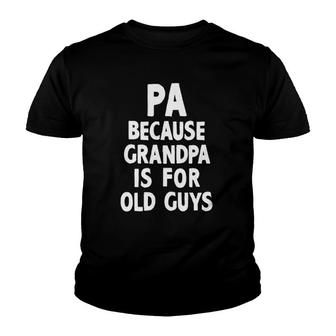 Pa Because Grandpa Is For Old Guys Funny Gift Christmas Youth T-shirt | Mazezy