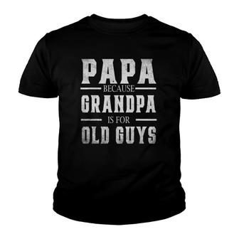 Papa Because Grandpa Is For Old Guys Men Fathers Day Youth T-shirt | Mazezy