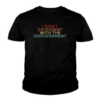 Parent Father Mother I Don't Co Parent With The Government Youth T-shirt | Mazezy