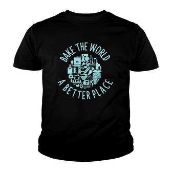 Pastry Chef Bake The World A Better Place Patissier Gift Youth T-shirt | Mazezy