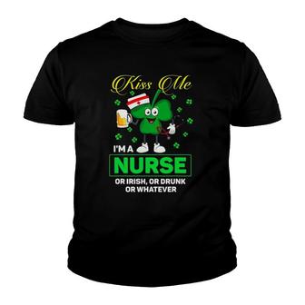 Patrick's Day Kiss Me I'm A Nurse Or Irish Or Drunk Whatever Youth T-shirt | Mazezy