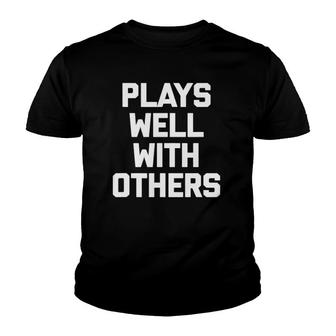 Plays Well With Others Funny Saying Sarcastic Humor Youth T-shirt | Mazezy