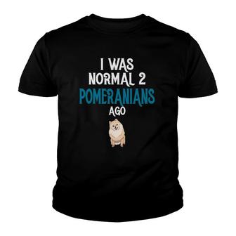 Pomeranian I Was Normal Two Pomeranians Ago Youth T-shirt - Thegiftio UK