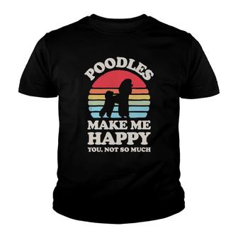 Poodles Make Me Happy You Not So Much Retro Dog Vintage Youth T-shirt | Mazezy