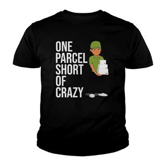 Postal Worker Gift One Parcel Short Of Crazy Youth T-shirt | Mazezy