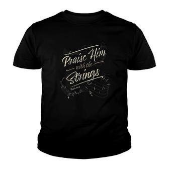 Praise Him With The String Psalm 150-4 Christian Youth T-shirt | Mazezy