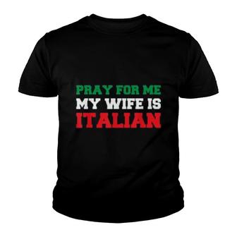 Pray For Me My Wife Is Italian Youth T-shirt | Mazezy