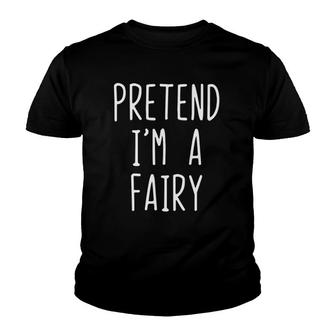 Pretend I'm A Fairy Costume Halloween Lazy Easy Youth T-shirt | Mazezy