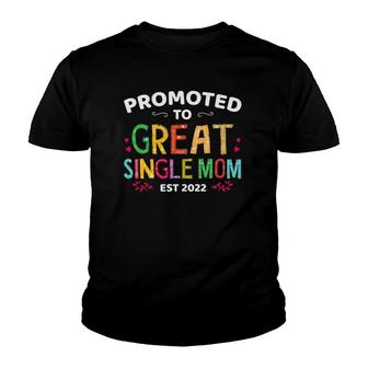 Promoted To Great Single Mom Est 2022 Mother's Day Youth T-shirt | Mazezy