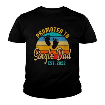 Promoted To Single Dad 2022 Fathers Day New Single Dad Youth T-shirt | Mazezy