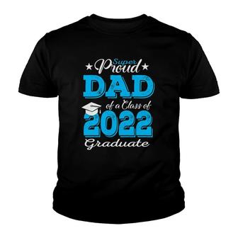 Proud Dad Of A 2022 Graduate Father Class Of 2022 Graduation Youth T-shirt | Mazezy