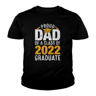 Proud Dad Of A Class Of 2022 Graduate Family Graduation Youth T-shirt | Mazezy