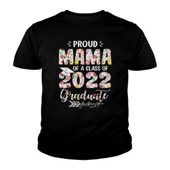 Proud Mama Of A Class Of 2022 Graduate Flower Graduation Youth T-shirt | Mazezy