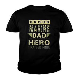 Proud Marine Dad Most People Never Meet Their Hero I Raised Mine Youth T-shirt | Mazezy
