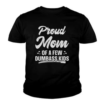 Proud Mom Of A Few Dumbass Kids Funny Mother's Day Youth T-shirt | Mazezy