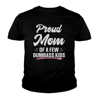 Proud Mom Of A Few Dumbass Kids Funny Mother's Day Youth T-shirt | Mazezy