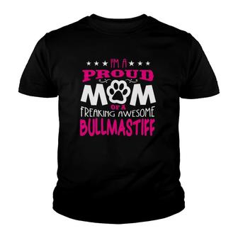 Proud Mom Of A Freaking Awesome Bullmastiff Dog Youth T-shirt | Mazezy