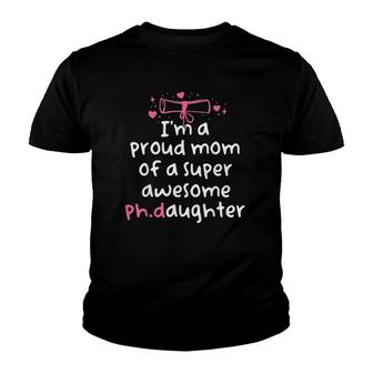 Proud Mom Phd Graduation Family Super Awesome PhD Daughter Youth T-shirt | Mazezy