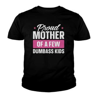 Proud Mother Of A Few Dumbass Kids Funny Mother's Day Youth T-shirt | Mazezy