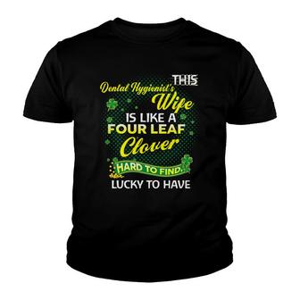 Proud Wife Of This Dental Hygienist Is Hard To Find Lucky To Have St Patricks Shamrock Funny Husband Gift Youth T-shirt | Mazezy