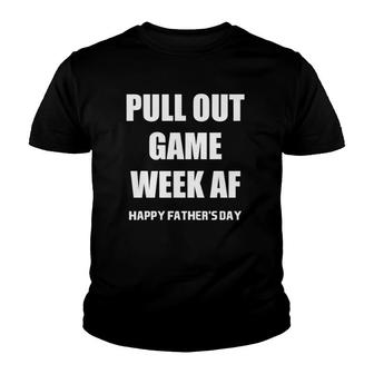 Pull Out Game Week Af - Funny Happy Father's Day Youth T-shirt | Mazezy