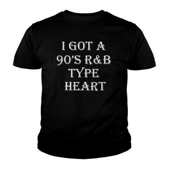 R&B Music Lover Funny Gift I Got A 90S R&B Type Of Heart Youth T-shirt | Mazezy