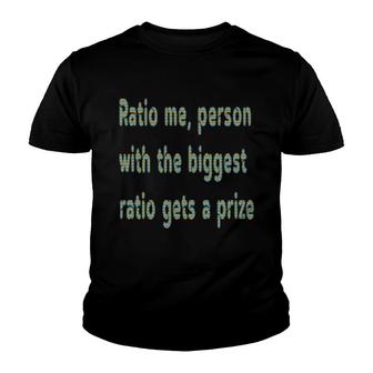 Ratio Me, Person With The Biggest Ratio Gets A Prize Youth T-shirt | Mazezy
