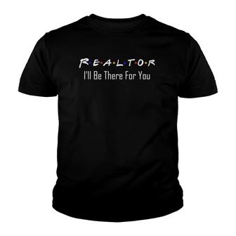 Real Estate Is There For You Funny Realtor Youth T-shirt | Mazezy