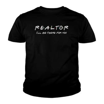 Realtor - I'll Be There For You - Real Estate Agent Gift Tank Top Youth T-shirt | Mazezy