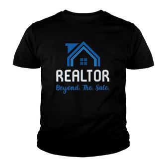 Realtor Quote Beyond The Sale For Real Estate Agents Youth T-shirt | Mazezy