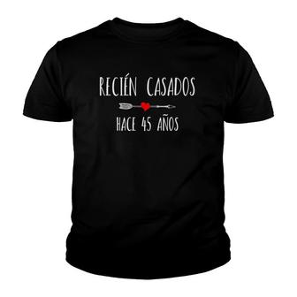 Recién Casado Hace 45 Cuarenta Y Cinco Años De Aniversario Youth T-shirt - Thegiftio UK