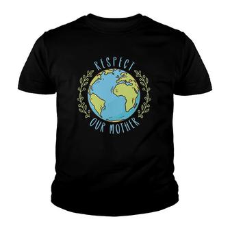 Respect Our Mother Earth Day Climate Change Youth T-shirt | Mazezy