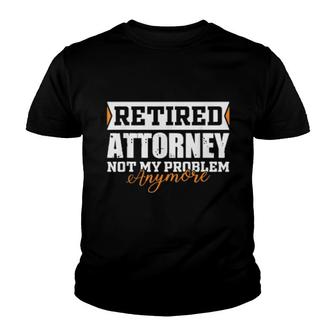 Retired Attorney, Not My Problem Anymore Retirement Youth T-shirt | Mazezy AU