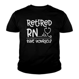Retired Rn Save Yourself - Funny Retired Nurse Youth T-shirt | Mazezy