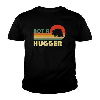 Retro Porcupine Not A Hugger For Porcupine Lovers Youth T-shirt | Mazezy