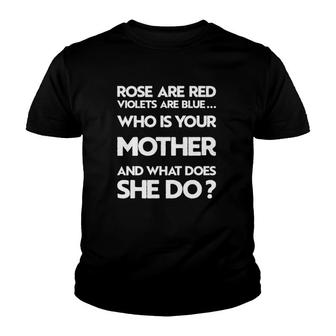 Rose Are Red Violets Are Blue Who Is Your Mother And What Does She Do Black Version Youth T-shirt | Mazezy