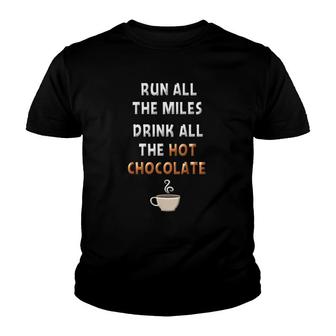 Run All The Miles Hot Chocolate Running Saying Runner Gifts Youth T-shirt | Mazezy