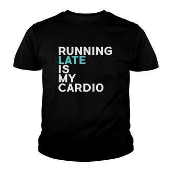 Running Late Is My Cardio Running Lover Youth T-shirt | Mazezy