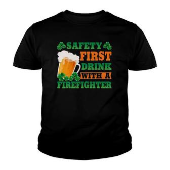 Safety First Drink With A Firefighter Funny St Patrick's Day Youth T-shirt | Mazezy