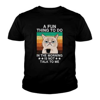 Sarcasm A Fun Thing To Do In The Morning Is Not Talk To Me Youth T-shirt
