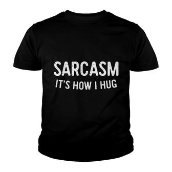 Sarcasm Its How I Hug Sarcastic Gift Youth T-shirt | Mazezy