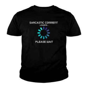 Sarcastic Comment Loading Please Wait Funny Youth T-shirt | Mazezy