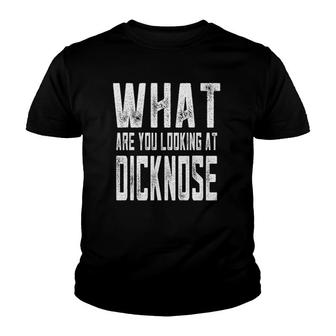 Sarcastic What Are You Looking At Dicknose Gag Gift Youth T-shirt | Mazezy