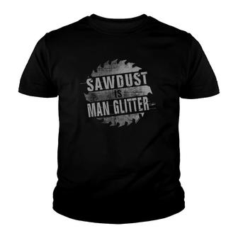 Sawdust Is Man Glitter Funny Handyman Dad Youth T-shirt | Mazezy