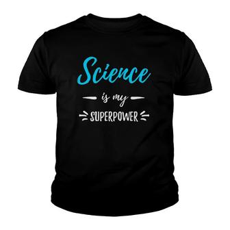 Science Is My Superpower Funny Science Teacher Gift Youth T-shirt | Mazezy