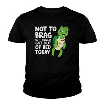 Sea Turtle Not To Brag But I Totally Got Out Of Bed Today Youth T-shirt | Mazezy