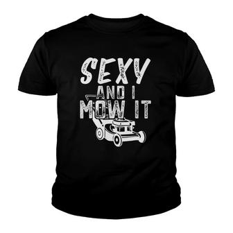 Sexy And I Mow It Funny Lawn Care Gift For Dads Youth T-shirt | Mazezy