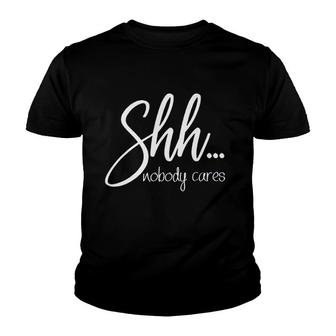Shh Nobody Cares Funny Youth T-shirt | Mazezy AU