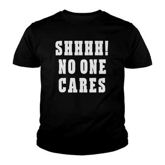 Shhhh No One Cares Funny Sarcastic Unisex Youth T-shirt | Mazezy AU
